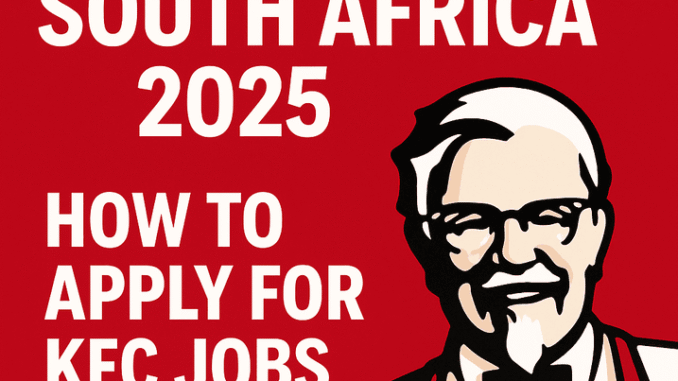 KFC Jobs in South Africa 2025 – How to Apply for KFC Careers Online